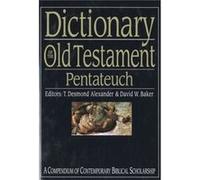 Dictionary of the Old Testament Pentateuch by T Desmond Alexander and David W Baker