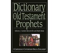Dictionary of the Old Testament - Prophets: A Compendium of Contemporary Biblical Scholarship