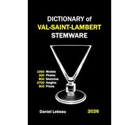DICTIONARY of VAL-SAINT-LAMBERT STEMWARE: 1000 Models - 300 Photos - 800 Sketches - 2700 Heights - 500 Prices