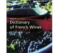 Dictionary of Wine: All the French Wine Appellations, from A-Z