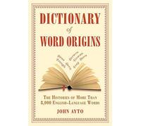 Dictionary of Word Origins: The Histories of More Than 8,000 English-Language Words