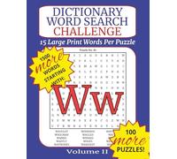 Dictionary Word Search Challenge Volume II: Letter W - DICTIONARY WORDS TO BUILD VOCABULARY: 100 Puzzles with Fifteen Dictionary Words Each to Improve Vocabulary, Memory, and Focus