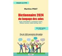 Dictionnaire 2024 du langage des ados - Plus de 1500 expressions décryptées... Argot, vocabulaire urbain, réseaux sociaux, codes sms... - Martine Prat - Brissot - broché - Dictionnaire et encyclopédie