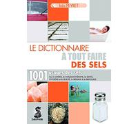Dictionnaire à tout faire des sels 1001 usages des sels: POUR LA CUISINE LA THALASSOTHERAPIE LA SANTE L HYGIENE ET LA BEAUTE