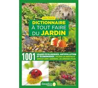 Dictionnaire à tout faire du jardin: 1001 usages écologiques, antipollution et économiques