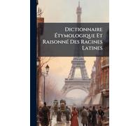Dictionnaire Ã tymologique Et RaisonnÃ(c) Des Racines Latines