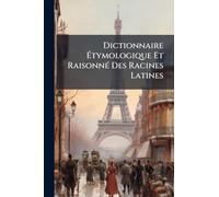 Dictionnaire Ã tymologique Et RaisonnÃ(c) Des Racines Latines