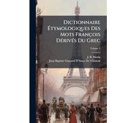 Dictionnaire Ã tymologiques Des Mots François DÃ(c)rivÃ(c)s Du Grec