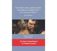 DICTIONNAIRE ABRÉGÉ DES PENSÉES INCORRECTES: Ou les aphorismes illégaux