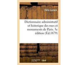 Dictionnaire administratif et historique des rues et monuments de Paris. 3e édition Félix Lazare (Auteur)