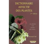 Dictionnaire affectif des plantes 3eme edition Les plantes sont passées aux aveux - Bernard Vial - Sauramps Medical - broché - Dictionnaire et encyclopédie