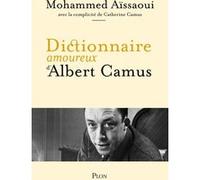Dictionnaire amoureux d'Albert Camus Mohammed Aissaoui (Auteur), Catherine Camus (Contributions)