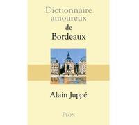 Dictionnaire Amoureux de Bordeaux Alain Juppé (Auteur), Alain Bouldouyre (Dessinateur)