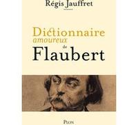 Dictionnaire amoureux de Flaubert Régis Jauffret (Auteur), Alain Bouldouyre (Dessinateur)