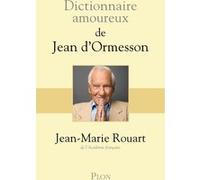 Dictionnaire amoureux de Jean d'Ormesson Jean-Marie Rouart (Auteur)