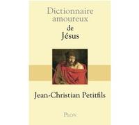 Dictionnaire Amoureux de Jésus Jean-Christian Petitfils (Auteur), Alain Bouldouyre (Dessinateur)