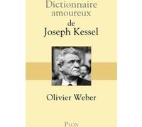 Dictionnaire Amoureux de Joseph Kessel Olivier Weber (Auteur)
