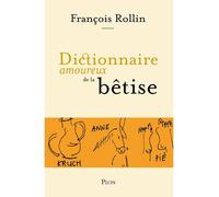 Dictionnaire amoureux de la bêtise - François Rollin - Plon - broché - Anthologie