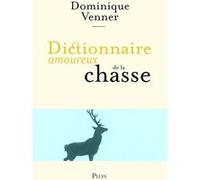 Dictionnaire amoureux de la chasse Dominique Venner (Auteur)