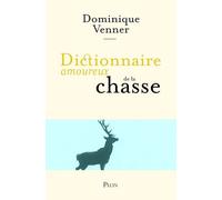 Dictionnaire amoureux de la chasse - Dominique Venner - Plon - broché - Dictionnaire et encyclopédie