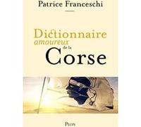 Dictionnaire Amoureux de la Corse Patrice Franceschi (Auteur), Alain Bouldouyre (Dessinateur)