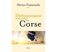 Dictionnaire Amoureux de la Corse - Patrice Franceschi - Plon - broché - Roman