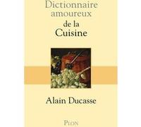 Dictionnaire amoureux de la cuisine Alain Ducasse (Auteur)