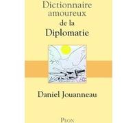 Dictionnaire amoureux de la Diplomatie Daniel Jouanneau (Auteur)