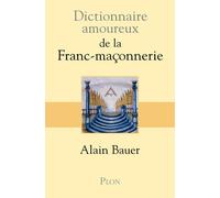 Dictionnaire amoureux de la franc-maçonnerie - Alain Bauer - Plon - broché - Dictionnaire et encyclopédie