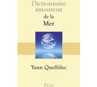 Dictionnaire Amoureux de la mer Yann Queffélec (Auteur), Alain Bouldouyre (Dessinateur)
