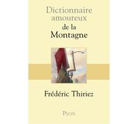 Dictionnaire Amoureux de la Montagne - Frédéric Thiriez - Plon - broché - Guide