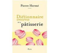 Dictionnaire amoureux de la pâtisserie Pierre Hermé (Auteur), Julie Mathieu (Auteur), Alain Bouldouyre (Dessinateur)