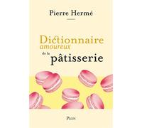 Dictionnaire amoureux de la pâtisserie - Pierre Hermé - Plon - broché - Dictionnaire et encyclopédie