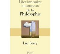 Dictionnaire Amoureux de la Philosophie Luc Ferry (Auteur), Alain Bouldouyre (Dessinateur)