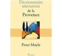 Dictionnaire amoureux de la Provence Peter Mayle (Auteur), Christophe Mercier (Traduction), Daniel Casanave (Dessinateur)