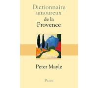 Dictionnaire amoureux de la Provence - Peter Mayle - Plon - broché - Récit