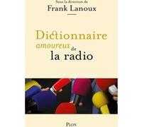 Dictionnaire amoureux de la radio Frank Lanoux (Auteur), Alain Bouldouyre (Illustration)