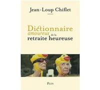 Dictionnaire amoureux de la retraite heureuse Jean-Loup Chiflet (Auteur), Alain Bouldouyre (Illustration)