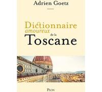 Dictionnaire Amoureux de la Toscane Adrien Goetz (Auteur), Alain Bouldouyre (Dessinateur)
