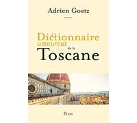 Dictionnaire Amoureux de la Toscane - Adrien Goetz - Plon - broché - Roman