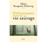 Dictionnaire amoureux de la vie sauvage - Allain Bougrain-Dubourg - Plon - broché - Dictionnaire et encyclopédie