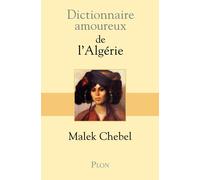 Dictionnaire amoureux de l'Algérie - Malek Chebel - Plon - broché - Dictionnaire et encyclopédie