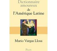 Dictionnaire amoureux de l'Amérique latine Mario Vargas Llosa (Auteur), Alain Bouldouyre (Dessinateur), Albert Bensoussan (Traduction)