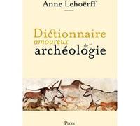 Dictionnaire amoureux de l'archéologie Anne Lehöerff (Auteur)