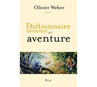 Dictionnaire Amoureux de l'aventure - Olivier Weber - Plon - broché - Dictionnaire et encyclopédie