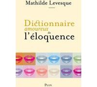Dictionnaire amoureux de l'éloquence