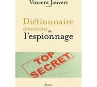 Dictionnaire amoureux de l'Espionnage Vincent Jauvert (Auteur), Vincent Jauvert (Avant-propos), Alain Bouldouyre (Illustration)