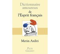 Dictionnaire amoureux de l'Esprit français Metin Arditi (Auteur)