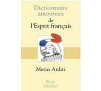 Dictionnaire amoureux de l'Esprit français Metin Arditi (Auteur)