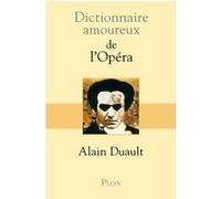 Dictionnaire amoureux de l'Opéra Alain Duault (Auteur), Alain Bouldouyre (Dessinateur)